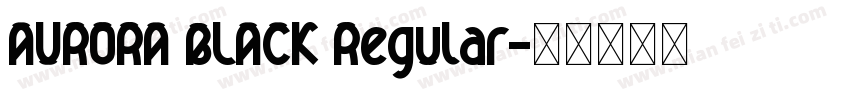 AURORA BLACK Regular字体转换